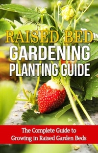 Abbildung von: Raised Bed Gardening Planting Guide - Ingram Publishing