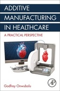 Cover: Additive Manufacturing in Healthcare - Academic Press