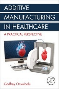 Enlarge image Cover: Additive Manufacturing in Healthcare - Academic Press