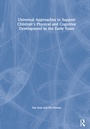 Cover: Universal Approaches to Support Children's Physical and Cognitive Development in the Early Years - Routledge