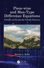 Cover: Piece-wise and Max-Type Difference Equations - Chapman & Hall/CRC