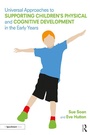 Cover: Universal Approaches to Support Children's Physical and Cognitive Development in the Early Years - Routledge