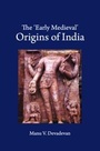 Cover: The 'Early Medieval' Origins of India - Cambridge University Press