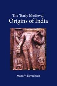 Enlarge image Cover: The 'Early Medieval' Origins of India - Cambridge University Press