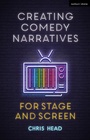 Cover: Creating Comedy Narratives for Stage and Screen - Methuen Drama