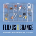 Cover: Fluxus Means Change - Jean Brown's Avant-Garde Archive - Getty Research Institute,U.S.