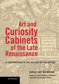 Enlarge image Cover: Art and Curiosity Cabinets of the Late Renaissance - A Contribution to the History of Collecting - Getty Research Institute,U.S.