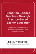 Cover: Preparing Science Teachers Through Practice-Based Teacher Education - Harvard Educational Publishing Group