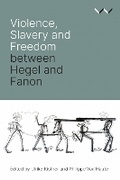 Cover: Violence, Slavery and Freedom Between Hegel and Fanon - Wits University Press
