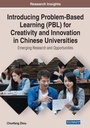 Cover: Introducing Problem-Based Learning (PBL) for Creativity and Innovation in Chinese Universities: Emerging Research and Opportunities - Business Science Reference