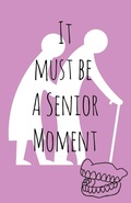 Cover: It must be a senior moment - Elizabeth Publications