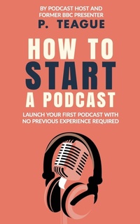 Abbildung von: How To Start A Podcast - Clixeo Publishing