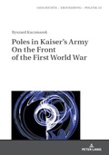 Cover: Poles in Kaiser's Army On the Front of the First World War - Peter Lang Verlag