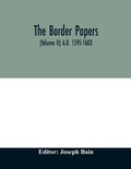 Cover: The border papers. Calender of letters and papers relating to the affairs of the borders of England and Scotland, preserved in Her Majesty's Public Record Office, London (Volume II) A.D. 1595-1603 - ALPHA EDITION