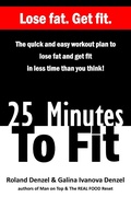 Cover: 25 Minutes To Fit - The Quick and Easy Workout Plan to Lose Fat and Get Fit in Less Time Than You Think! - Fit Ink Publications