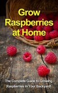 Cover: Grow Raspberries at Home - Ingram Publishing