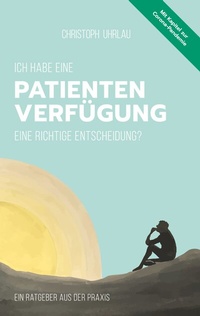 Abbildung von: Ich habe eine Patientenverfügung - eine richtige Entscheidung? - BoD - Books on Demand