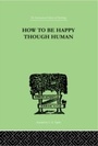 Cover: How To Be Happy Though Human - Routledge