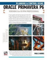 Abbildung von: Planning and Control Using Oracle Primavera P6 Versions 8 to 19 PPM Professional - Eastwood Harris Pty Ltd