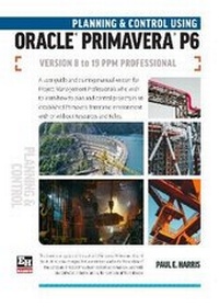 Abbildung von: Planning and Control Using Oracle Primavera P6 Versions 8 to 19 PPM Professional - Eastwood Harris Pty Ltd