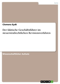 Abbildung von: Der faktische Geschäftsführer im steuerstrafrechtlichen Revisionsverfahren - GRIN Verlag