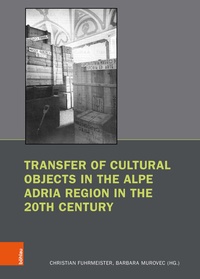 Abbildung von: Transfer of Cultural Objects in the Alpe Adria Region in the 20th Century - Böhlau