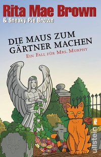 Abbildung von: Die Maus zum Gärtner machen (Ein Mrs.-Murphy-Krimi 24) - Ullstein Taschenbuchverlag