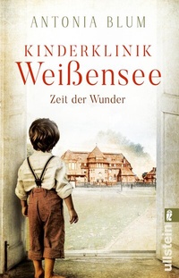 Abbildung von: Kinderklinik Weißensee - Zeit der Wunder (Die Kinderärztin 1) - Ullstein Taschenbuchverlag