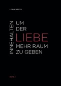 Cover: Innehalten um der Liebe mehr Raum zu geben - BoD - Books on Demand