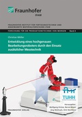 Cover: Entwicklung eines hochgenauen Bearbeitungsroboters durch den Einsatz zus&auml;tzlicher Messtechnik - Fraunhofer Verlag