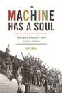 Cover: The Machine Has a Soul - Princeton University Press