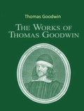 Cover: The Complete Works of Thomas Goodwin - Shrine of Knowledge