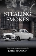 Cover: Stealing Smokes: Some Surprising Short Stories - John Hanlon
