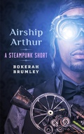 Cover: Airship Arthur: A Steampunk Short Story - Bokerah Brumley