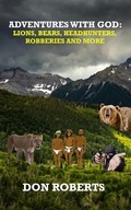 Cover: Adventures With God - Lions, Bears, Headhunters, Robberies and More - Don Roberts