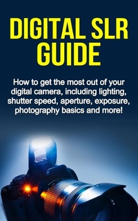 Abbildung von: Digital SLR Guide - Ingram Publishing