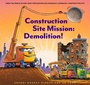 Cover: Construction Site Mission: Demolition! - Chronicle Books LLC