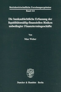 Abbildung von: Die bankaufsichtliche Erfassung der liquiditätsmäßig-finanziellen Risiken unbedingter Finanztermingeschäfte. - Duncker & Humblot