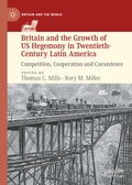 Cover: Britain and the Growth of US Hegemony in Twentieth-Century Latin America - Palgrave Macmillan
