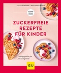 Cover: Zuckerfreie Rezepte f&uuml;r Kinder - Gr&auml;fe und Unzer
