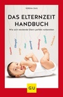 Cover: Das Elternzeit-Handbuch - Gräfe und Unzer