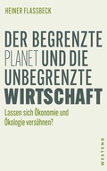 Cover: Der begrenzte Planet und die unbegrenzte Wirtschaft - Westend