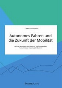 Abbildung von: Autonomes Fahren und die Zukunft der Mobilität. Welche ökonomischen Faktoren begünstigen den Fortschritt der Automobilindustrie? - GRIN Verlag
