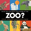 Cover: What Do You Do If You Work at the Zoo? - HarperCollins