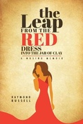 Cover: The Leap from the Red Dress into the Jar of Clay - Christian Faith Publishing, Inc
