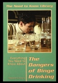 Cover: Everything You Need to Know about the Dangers of Binge Drinking - Rosen Publishing Group