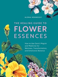 Abbildung von: The Healing Guide to Flower Essences - Fair Winds Press