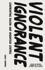 Cover: Violent Ignorance - Zed Books Ltd