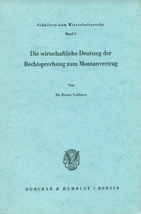 Abbildung von: Die wirtschaftliche Deutung der Rechtsprechung zum Montanvertrag. - Duncker & Humblot