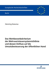 Abbildung von: Das Wettbewerbskriterium der Mehrwertsteuersystemrichtlinie und dessen Einfluss auf die Umsatzbesteuerung der öffentlichen Hand - Peter Lang Verlag